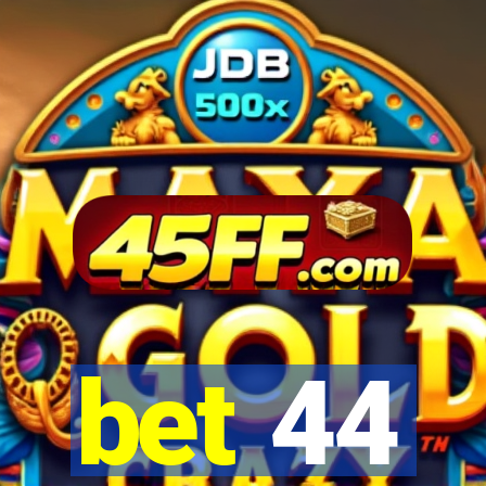 bet 44